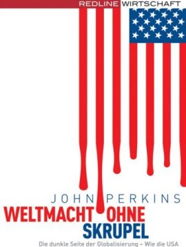 Weltmacht ohne Skrupel – Die dunkle Seite der Globalisierung – Wie die USA systematisch Entwicklungsländer ausbeuten – John Perkins – Globalisierung, USA – Redline (FinanzBuch) – Bücher (Bildband) Sachbücher Wirtschaft & Business – Charts & Bestenlisten