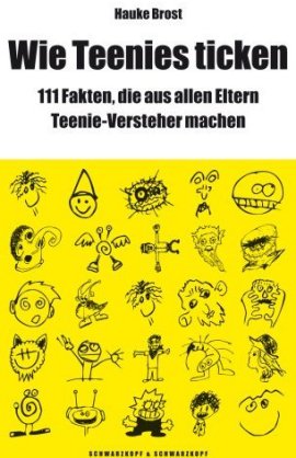 Wie Teenies ticken – 111 Fakten, die aus allen Eltern Teenie-Versteher machen – Hauke Brost – Schwarzkopf & Schwarzkopf – Bücher & Literatur Sachbücher Ratgeber & Lebenshilfe – Charts & Bestenlisten