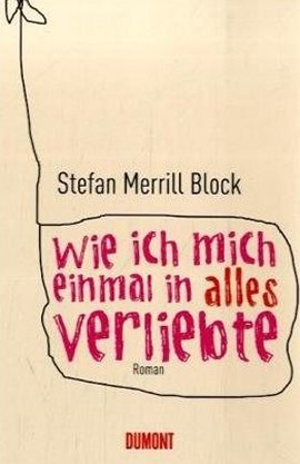 Wie ich mich einmal in alles verliebte – Stefan Merrill Block – DuMont Literatur & Kunst – Bücher & Literatur Romane & Literatur Familienroman – Charts & Bestenlisten