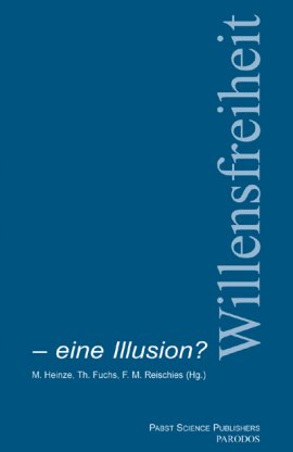 Willensfreiheit – eine Illusion? Naturalismus und Psychiatrie – Martin Heinze, Thomas Fuchs, Friedel M. Reischies – Parodos / Pabst Publishers – Bücher & Literatur Sachbücher Wissen – Charts & Bestenlisten