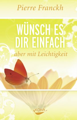 Wünsch es dir einfach – aber mit Leichtigkeit – Pierre Franckh – Koha Verlag – Bücher & Literatur Sachbücher Ratgeber & Lebenshilfe – Charts & Bestenlisten