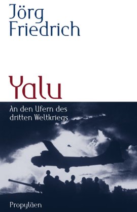 Yalu – An den Ufern des dritten Weltkriegs – Teil 1 des Nemesis-Zweiteilers – Jörg Friedrich – Nemesis – Propyläen (Ullstein) – Bücher & Literatur Sachbücher Politik – Charts & Bestenlisten