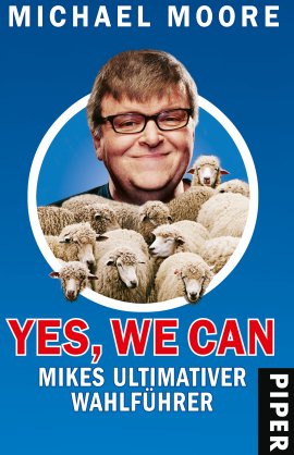 Yes, We Can – Mikes ultimativer Wahlführer – Michael Moore – USA – Piper Verlag – Bücher & Literatur Sachbücher Politik & Gesellschaft – Charts & Bestenlisten
