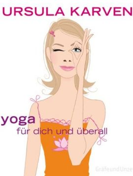 Yoga für dich und überall – 60 unglaublich nützliche Übungen für jedermann und jeden Tag – Ursula Karven – Bücher (Bildband) Sachbücher Gesundheit – Charts, Bestenlisten, Top 10, Hitlisten, Chartlisten, Bestseller-Rankings