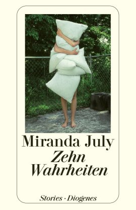 Zehn Wahrheiten – Miranda July – Diogenes – Bücher & Literatur Romane & Literatur Roman – Charts & Bestenlisten