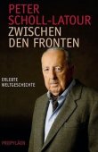 Zwischen den Fronten – Erlebte Weltgeschichte – Peter Scholl-Latour – Propyläen Verlag (Ullstein)