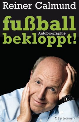 fußballbekloppt! – Autobiographie – Reiner Calmund – Fußball – C. Bertelsmann (Random House) – Bücher & Literatur Sachbücher Biografie – Charts & Bestenlisten