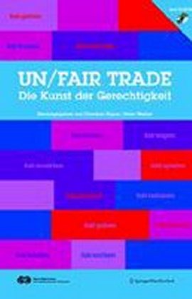 un/fair trade &ndash; Die Kunst der Gerechtigkeit &ndash; Mit CD-ROM &ndash; Christian Eigner, Peter Weibel &ndash; SpringerWienNewYork &ndash; B&uuml;cher & Literatur Sachb&uuml;cher Wirtschaft &ndash; Charts & Bestenlisten